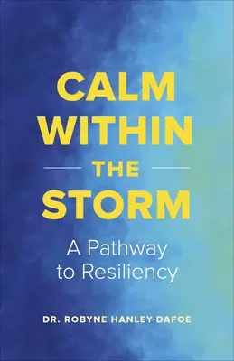 Klid v bouři: Cesta ke každodenní odolnosti - Calm Within the Storm: A Pathway to Everyday Resiliency
