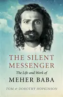 Tichý posel: Život a dílo Mehera Baby - The Silent Messenger: The Life and Work of Meher Baba