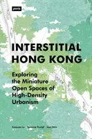 Intersticiální Hongkong: zkoumání miniaturních otevřených prostorů urbanismu s vysokou hustotou obyvatelstva - Interstitial Hong Kong: Exploring the Miniature Open Spaces of High-Density Urbanism