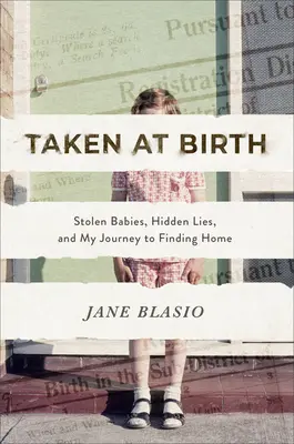 Vzato při narození: Dějiny: Ukradené děti, skryté lži a moje cesta k nalezení domova - Taken at Birth: Stolen Babies, Hidden Lies, and My Journey to Finding Home