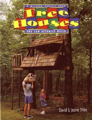 Domy na stromech, které můžete skutečně postavit: Kniha o víkendových projektech - Tree Houses You Can Actually Build: A Weekend Project Book