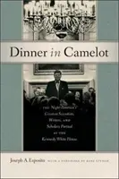 Večeře na Camelotu: Večer v Bílém domě: Kamelot: Noc, kdy největší američtí vědci, spisovatelé a učenci pařili v Kennedyho Bílém domě. - Dinner in Camelot: The Night America's Greatest Scientists, Writers, and Scholars Partied at the Kennedy White House