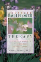 Pokročilá Bachova květová terapie: Vědecký přístup k diagnostice a léčbě - Advanced Bach Flower Therapy: A Scientific Approach to Diagnosis and Treatment