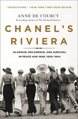 Chanelova riviéra: Glamour, dekadence a přežití v době míru a války, 1930-1944 - Chanel's Riviera: Glamour, Decadence, and Survival in Peace and War, 1930-1944