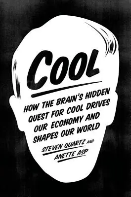 Cool: Jak skryté pátrání mozku po pohodě řídí naši ekonomiku a utváří náš svět - Cool: How the Brain's Hidden Quest for Cool Drives Our Economy and Shapes Our World - Cool: How the Brain's Hidden Quest for Cool Drives Our Economy and Shapes Our World