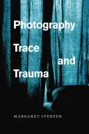 Fotografie, stopa a trauma - Photography, Trace, and Trauma