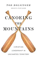 Kanoistika v horách: Křesťanské vůdcovství v neprobádaném území - Canoeing the Mountains: Christian Leadership in Uncharted Territory