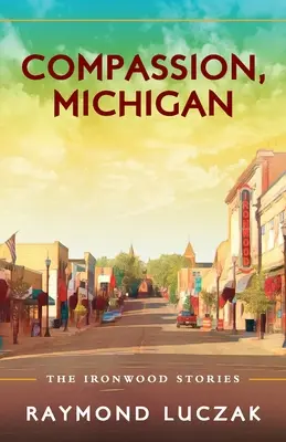 Soucit, Michigane: Příběhy ze železného dřeva: Michigan Michigan: Příběhy ze železného dřeva - Compassion, Michigan: The Ironwood Stories