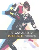 Studio Anywhere 2: Hard Light: Průvodce fotografa tvarováním tvrdého světla - Studio Anywhere 2: Hard Light: A Photographer's Guide to Shaping Hard Light