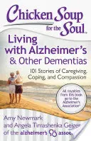 Slepičí polévka pro duši: Život s Alzheimerovou chorobou a jinými demencemi: 101 příběhů o péči, zvládání a soucitu - Chicken Soup for the Soul: Living with Alzheimer's & Other Dementias: 101 Stories of Caregiving, Coping, and Compassion