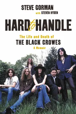 Hard to Handle: Život a smrt skupiny Black Crowes - memoáry - Hard to Handle: The Life and Death of the Black Crowes--A Memoir