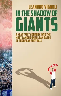 Ve stínu gigantů - Srdečná cesta do nejslavnějších malých fanouškovských základen evropského fotbalu - In The Shadow of Giants - A Heartfelt Journey into the Most Famous Small Fan Bases of European Football