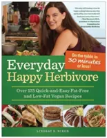 Šťastný býložravec na každý den: Více než 175 rychlých a snadných veganských receptů bez tuku a s nízkým obsahem tuku - Everyday Happy Herbivore: Over 175 Quick-And-Easy Fat-Free and Low-Fat Vegan Recipes