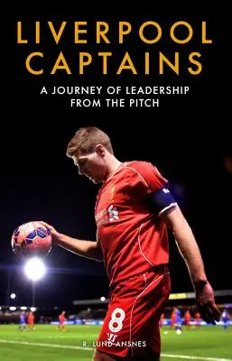 Liverpoolští kapitáni: Cesta vůdcovství z hřiště - Liverpool Captains: A Journey of Leadership from the Pitch