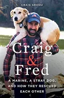 Craig a Fred: Mariňák, toulavý pes a jejich vzájemná záchrana - Craig & Fred: A Marine, a Stray Dog, and How They Rescued Each Other