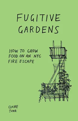 Uprchlické zahrady: Jak pěstovat potraviny na newyorském požárním schodišti - Fugitive Gardens: How to Grow Food on an NYC Fire Escape