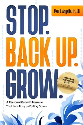 Zastavte se. Zpátky nahoru. Růst: Vraťte se zpět: vzorec osobního růstu, který je stejně snadný jako pád dolů. - Stop. Back Up. Grow.: A Personal Growth Formula That is as Easy as Falling Down