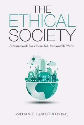 Etická společnost: Rámec pro mírumilovný a udržitelný svět. - The Ethical Society: A Framework For a Peaceful, Sustainable World