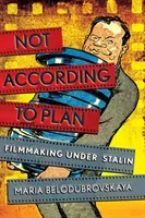 Ne podle plánu: Filmová tvorba za Stalina - Not According to Plan: Filmmaking Under Stalin
