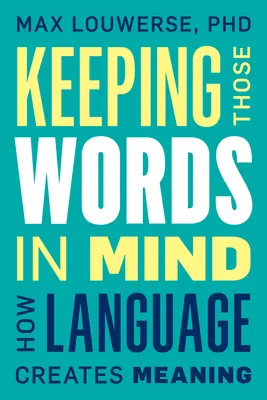 Mít ta slova na paměti: Jak jazyk vytváří smysl - Keeping Those Words in Mind: How Language Creates Meaning