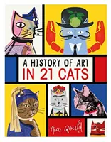 Dějiny umění v 21 kočkách - Od starých mistrů po modernisty, chlupáč jako múza: ilustrovaný průvodce - History of Art in 21 Cats - From the Old Masters to the Modernists, the Moggy as Muse: an illustrated guide
