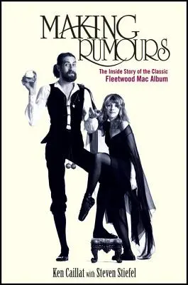 Making Rumours: The Inside Story of the Classic Fleetwood Mac Album: The Rummers: The Inside Story of the Classic Fleetwood Mac Album - Making Rumours: The Inside Story of the Classic Fleetwood Mac Album