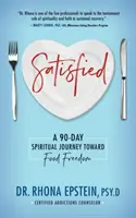 Spokojený: Devadesátidenní duchovní cesta ke svobodě od jídla - Příručka pro spokojené lidi. - Satisfied: A 90-Day Spiritual Journey Toward Food Freedom