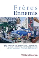 Freres Ennemis: Francouzi v americké literatuře, Američané ve francouzské literatuře - Freres Ennemis: The French in American Literature, Americans in French Literature