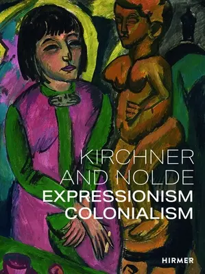 Kirchner a Nolde: Nolder a Nolchner: expresionismus. Kolonialismus. - Kirchner and Nolde: Expressionism. Colonialism.