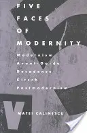 Pět tváří modernity: Moderna, avantgarda, dekadence, kýč, postmodernismus. - Five Faces of Modernity: Modernism, Avant-garde, Decadence, Kitsch, Postmodernism