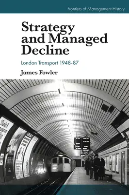 Strategie a řízený úpadek: Londýnská doprava 1948-87 - Strategy and Managed Decline: London Transport 1948-87