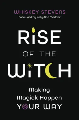Vzestup čarodějnice: Čarodějka: Jak se dělá magie po svém - Rise of the Witch: Making Magick Happen Your Way