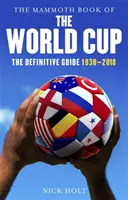 Mamutí kniha o mistrovství světa ve fotbale: Definitivní průvodce, 1930-2018 - The Mammoth Book of the World Cup: The Definitive Guide, 1930-2018