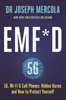 EMP*D - 5G, Wi-Fi a mobilní telefony: Skrytá škodlivost a jak se před ní chránit - EMF*D - 5G, Wi-Fi & Cell Phones: Hidden Harms and How to Protect Yourself