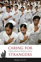 Péče o cizí lidi: Filipínští zdravotníci v Asii - Caring for Strangers: Filipino Medical Workers in Asia