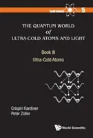 Kvantový svět ultrachladných atomů a světla - Kniha III: Ultrachladné atomy - Quantum World of Ultra-Cold Atoms and Light, the - Book III: Ultra-Cold Atoms