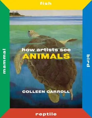 Jak umělci vidí zvířata: Savci Ryby Ptáci Plazi - How Artists See Animals: Mammal Fish Bird Reptile