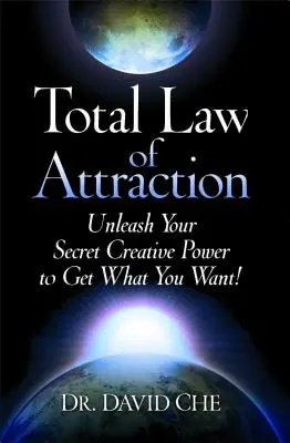 Celkový zákon přitažlivosti: Uvolněte svou tajnou tvůrčí sílu a získejte, co chcete! - Total Law of Attraction: Unleash Your Secret Creative Power to Get What You Want!