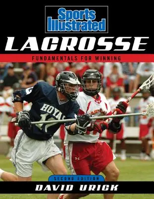 Sports Illustrated Lacrosse: Základy vítězství, druhé vydání - Sports Illustrated Lacrosse: Fundamentals for Winning, Second Edition