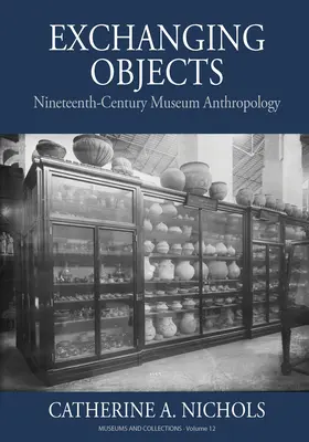 Výměna předmětů: Muzejní antropologie devatenáctého století ve Smithsonian Institution - Exchanging Objects: Nineteenth-Century Museum Anthropology at the Smithsonian Institution