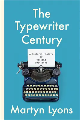 Století psacích strojů: Dějiny psaní: kulturní dějiny psaní - The Typewriter Century: A Cultural History of Writing Practices