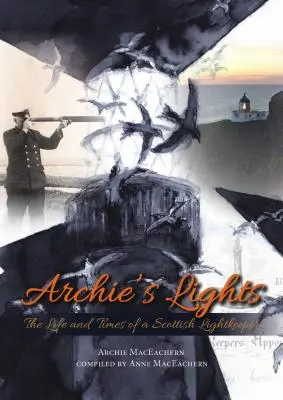 Archieho světla: Život a doba skotského strážce světel - Archie's Lights: The Life and Times of a Scottish Lightkeeper