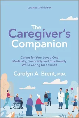 The Caregiver's Companion (Společník pečovatele): Svědectví o tom, jak se starat o svého blízkého po zdravotní, finanční a citové stránce a zároveň pečovat o sebe: Společník, který se stará o svého blízkého po zdravotní, finanční a citové stránce. - The Caregiver's Companion: Caring for Your Loved One Medically, Financially and Emotionally While Caring for Yourself