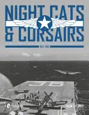 Noční kočky a korzáři: Operační historie nočních stíhacích letounů Grumman a Vought - 1942-1953. - Night Cats and Corsairs: The Operational History of Grumman and Vought Night Fighter Aircraft - 1942-1953