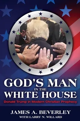 Boží muž v Bílém domě: Donald Trump v moderním křesťanském proroctví - God's Man in the White House: Donald Trump in Modern Christian Prophecy