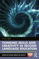 Myšlenkové dovednosti a kreativita ve výuce druhého jazyka: Případové studie z mezinárodní perspektivy - Thinking Skills and Creativity in Second Language Education: Case Studies from International Perspectives