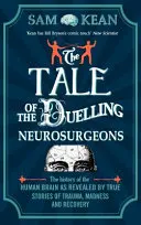 Příběh souboje neurochirurgů - Historie lidského mozku, jak ji odhalují skutečné příběhy o úrazech, šílenství a uzdravení - Tale of the Duelling Neurosurgeons - The History of the Human Brain as Revealed by True Stories of Trauma, Madness, and Recovery
