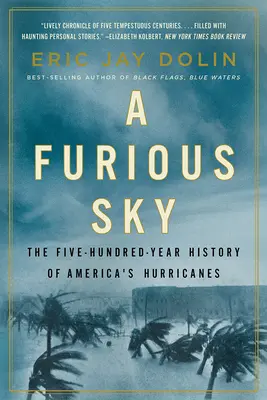 Rozzuřená obloha: Pětisetletá historie amerických hurikánů - A Furious Sky: The Five-Hundred-Year History of America's Hurricanes