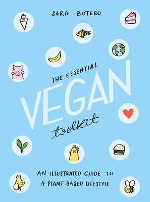 The Essential Vegan Toolkit: Ilustrovaný průvodce životním stylem založeným na rostlinné stravě. - The Essential Vegan Toolkit: An Illustrated Guide to a Plant Based Lifestyle
