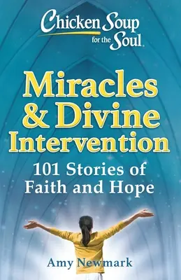 Slepičí polévka pro duši: Zázraky a boží zásah: Duchařská kniha: 101 příběhů o víře a naději - Chicken Soup for the Soul: Miracles & Divine Intervention: 101 Stories of Faith and Hope